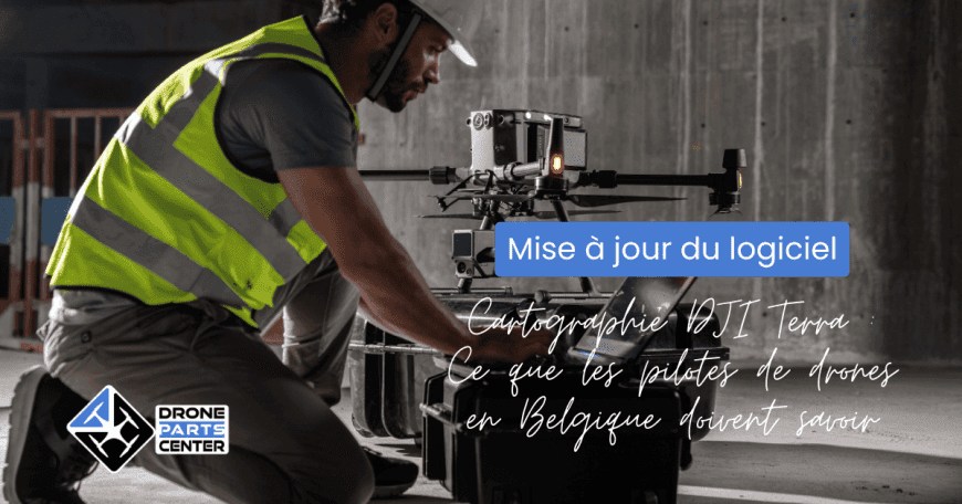 Mise à jour du logiciel de cartographie DJI Terra : Ce que les pilotes de drones en Belgique doivent savoir