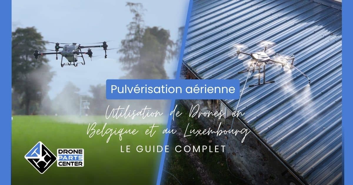 Using Drones for Aerial Spraying in Belgium and Luxembourg: A Comprehensive Guide