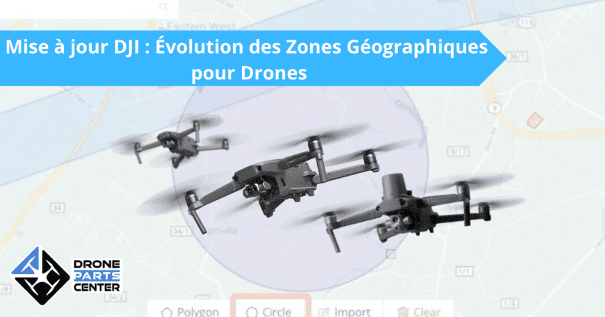 Mise à jour dji Évolution des zones géographiques pour drones